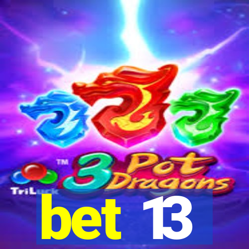 bet 13